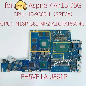 FH5VF LA-J861P Mainboard Acer Aspire 7 A715-75G Nešiojamojo kompiuterio motininė Plokštė PROCESORIUS:I5-9300H SRF6X GPU:N18P-G61-MP2-A1 GTX1650 4G Bandymo GERAI